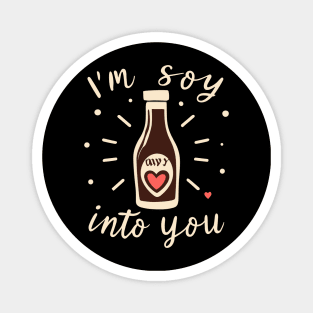 I'm soy into you Magnet